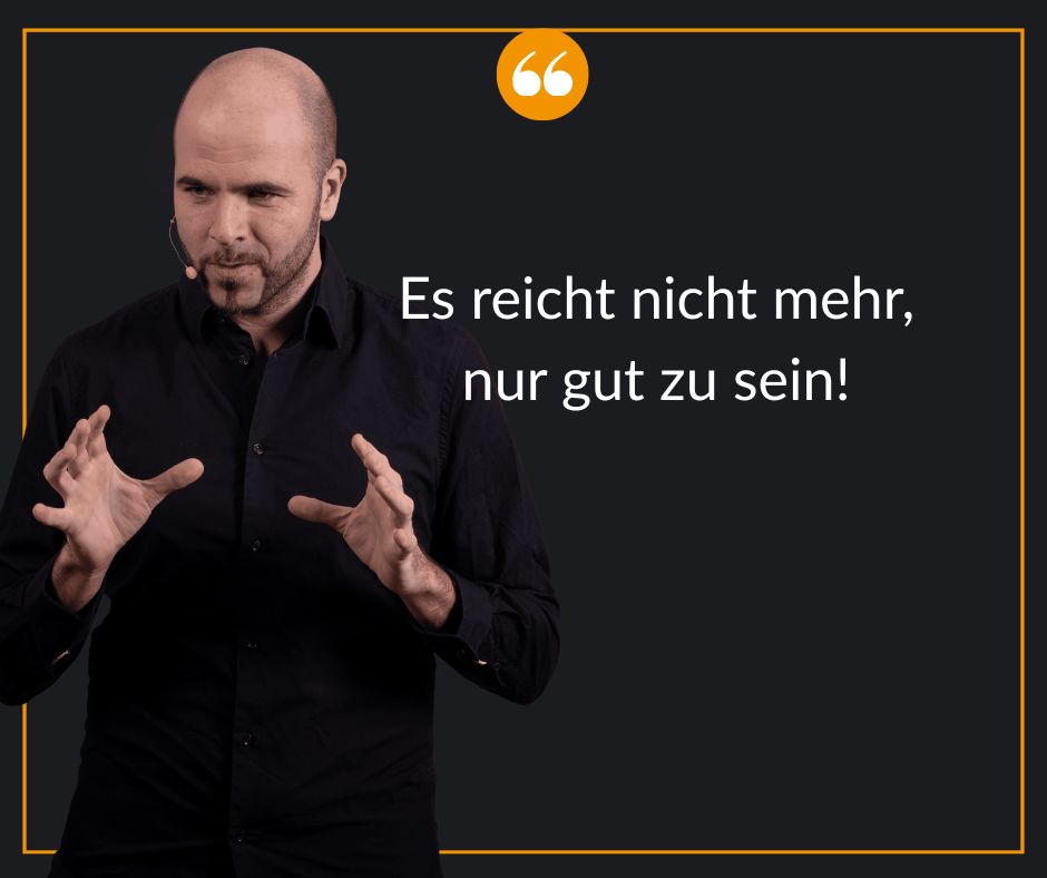 Es reicht nicht nur gut zu sein